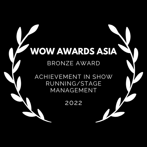 WOW AWARDS ASIA BONZE AWARD FOR ACHIEVEMENT IN SHOW RUNNING/STAGE MANAGEMENT